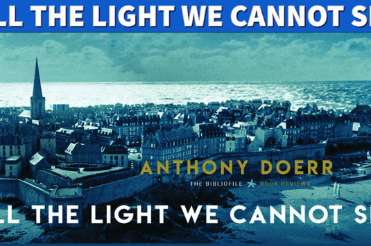 All The Light We Cannot See by Anthony Doerr | Winner of the Pulitzer Prize | Book Review and Discussion